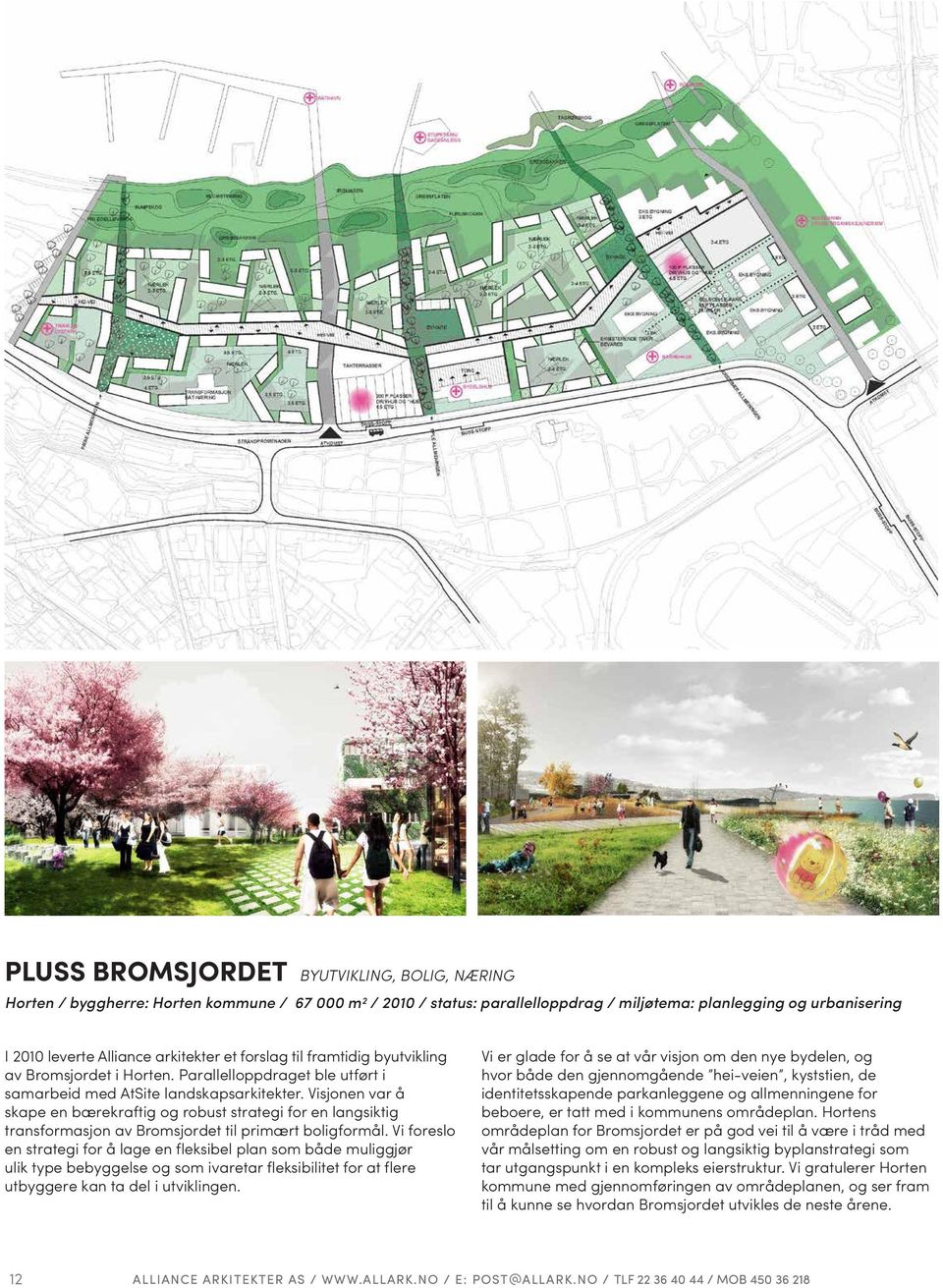 Visjonen var å skape en bærekraftig og robust strategi for en langsiktig transformasjon av Bromsjordet til primært boligformål.
