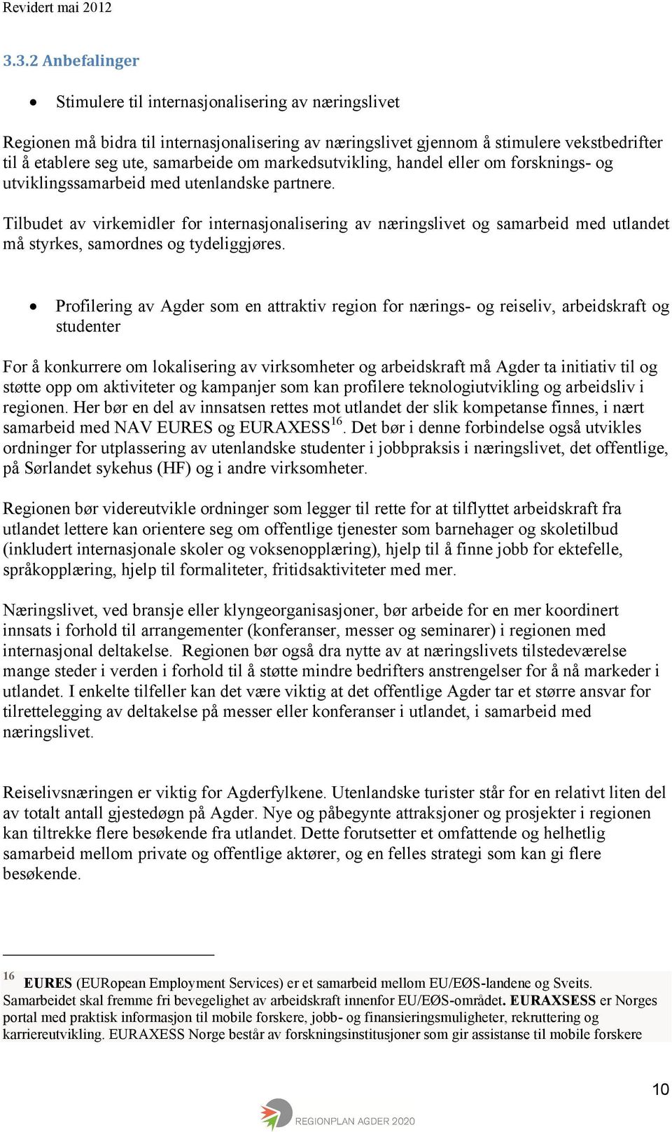 markedsutvikling, handel eller om forsknings- og utviklingssamarbeid med utenlandske partnere.