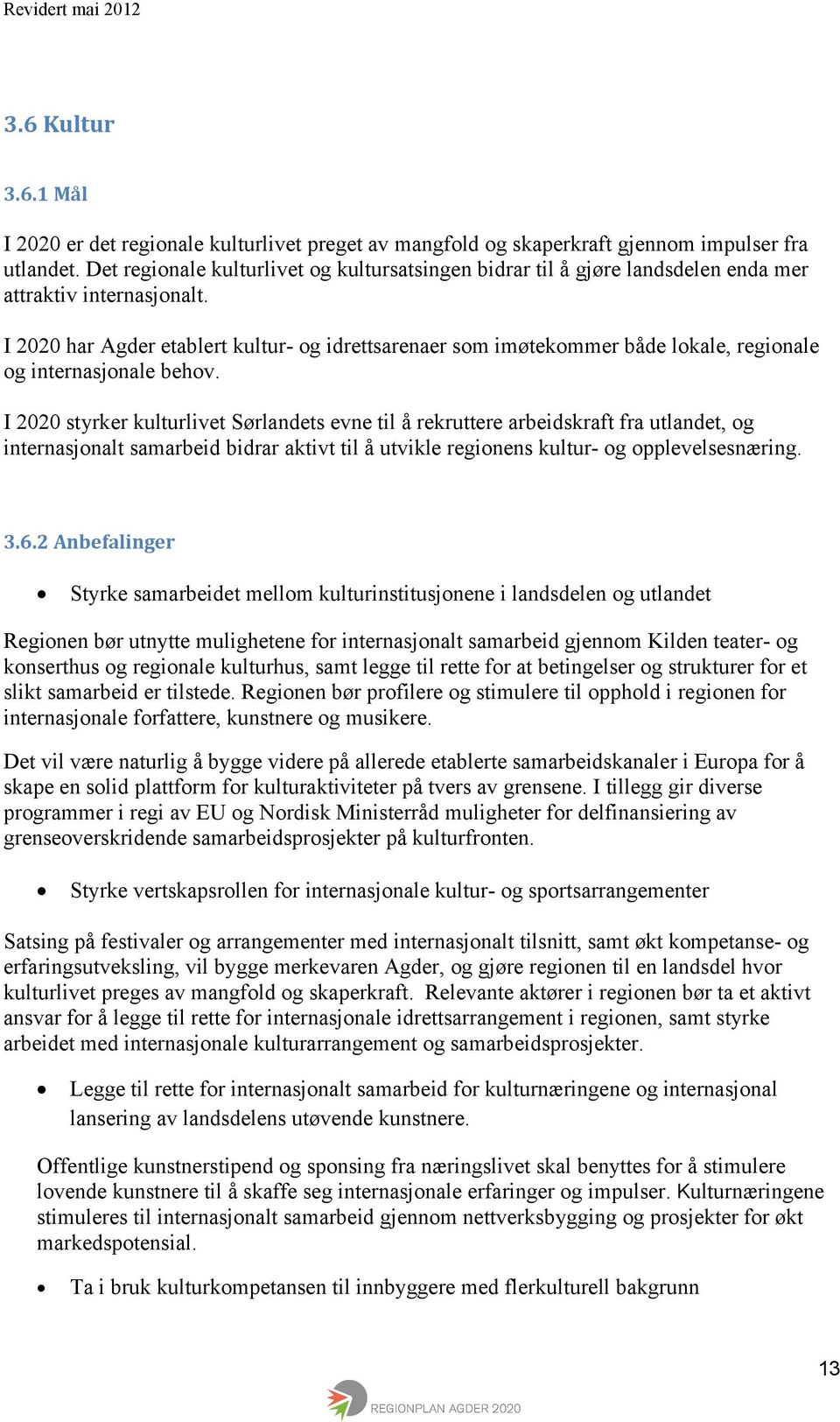 I 2020 har Agder etablert kultur- og idrettsarenaer som imøtekommer både lokale, regionale og internasjonale behov.