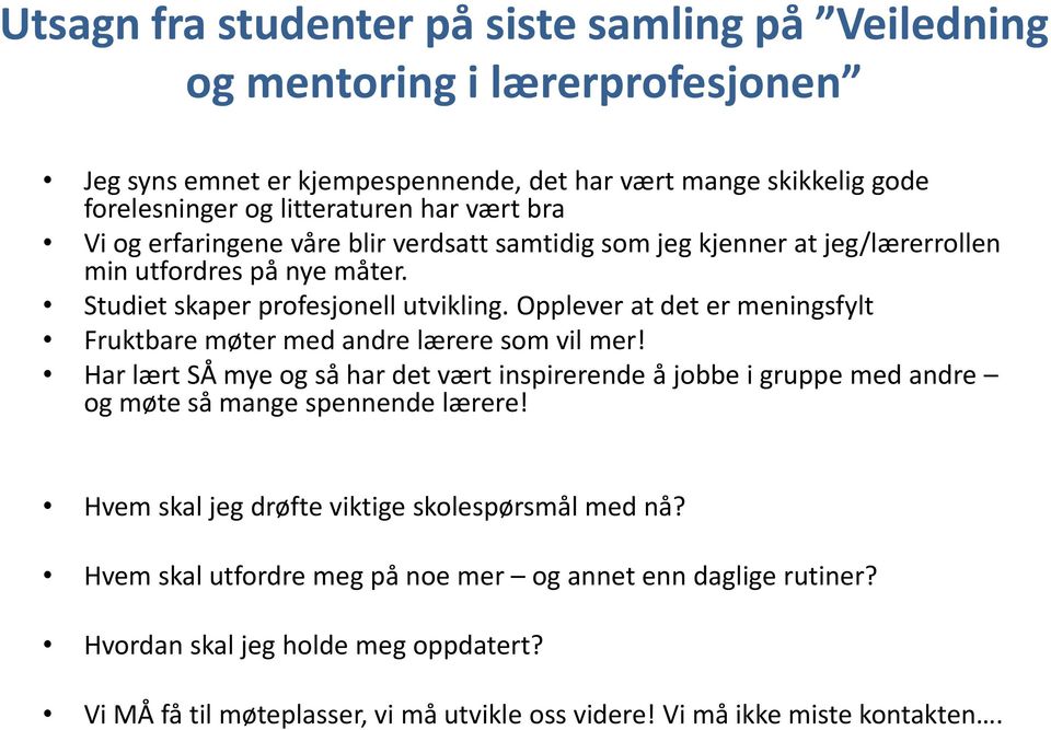 Opplever at det er meningsfylt Fruktbare møter med andre lærere som vil mer! Har lært SÅ mye og så har det vært inspirerende å jobbe i gruppe med andre og møte så mange spennende lærere!