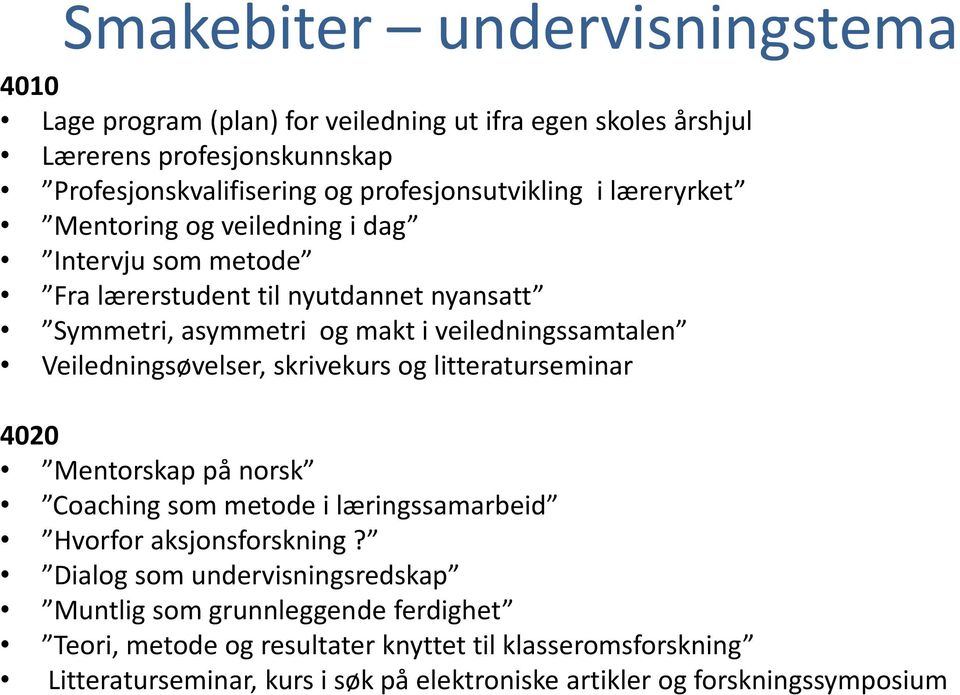 veiledningssamtalen Veiledningsøvelser, skrivekurs og litteraturseminar 4020 Mentorskap på norsk Coaching som metode i læringssamarbeid Hvorfor aksjonsforskning?