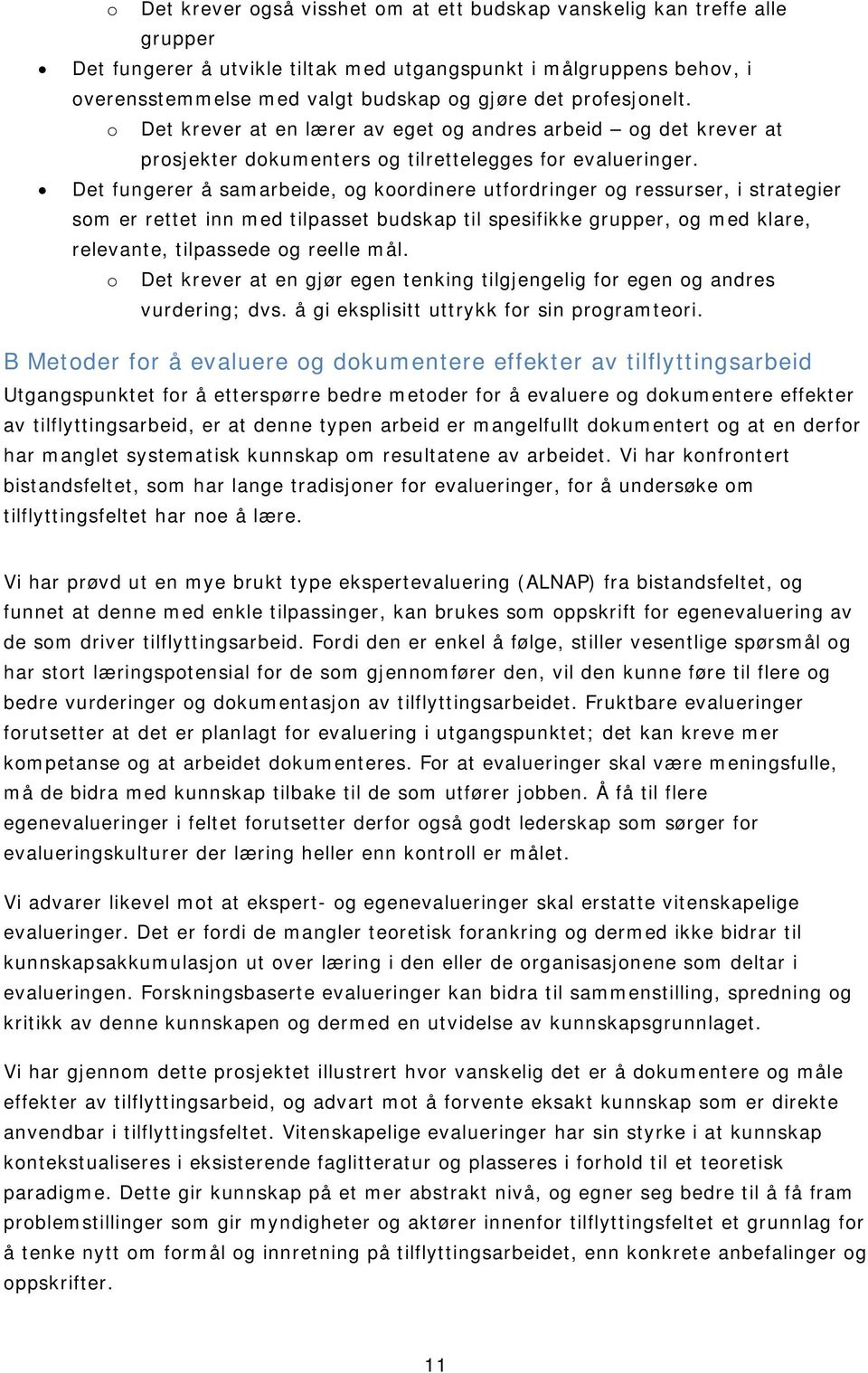 Det fungerer å samarbeide, og koordinere utfordringer og ressurser, i strategier som er rettet inn med tilpasset budskap til spesifikke grupper, og med klare, relevante, tilpassede og reelle mål.