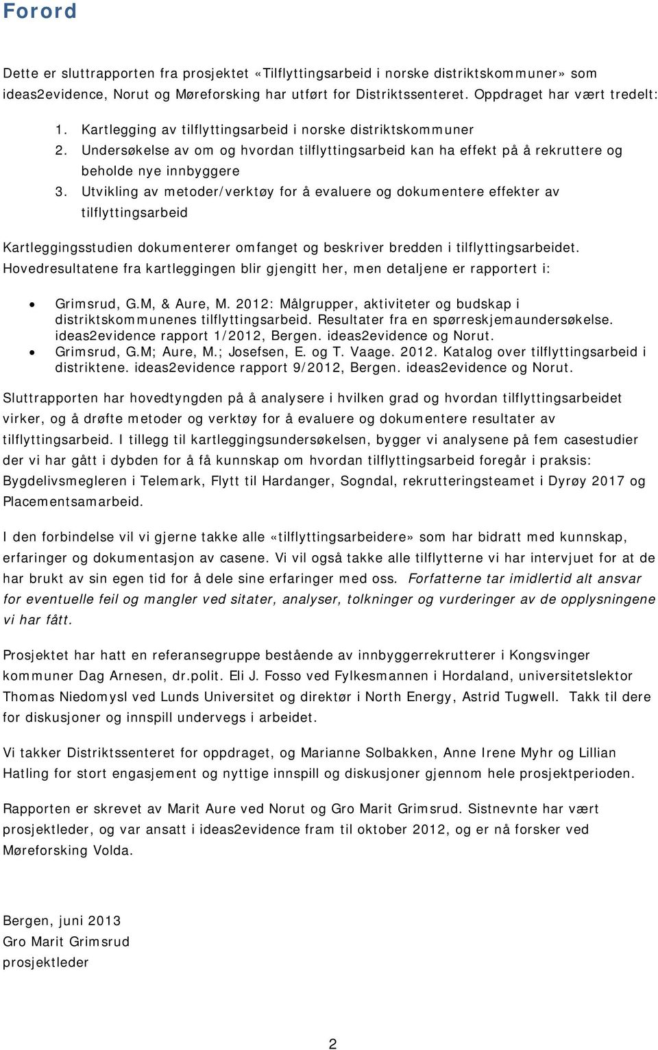 Utvikling av metoder/verktøy for å evaluere og dokumentere effekter av tilflyttingsarbeid Kartleggingsstudien dokumenterer omfanget og beskriver bredden i tilflyttingsarbeidet.