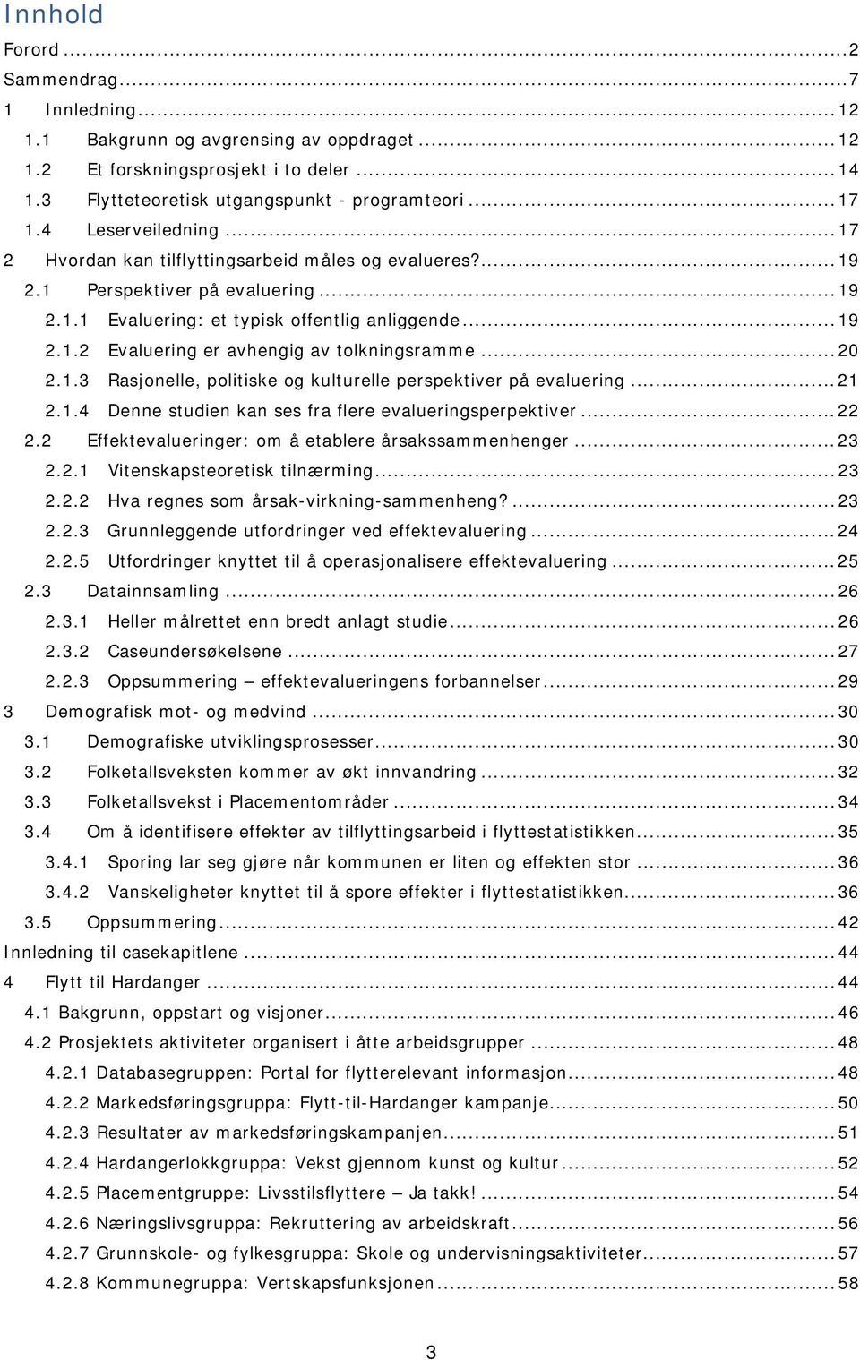 .. 20 2.1.3 Rasjonelle, politiske og kulturelle perspektiver på evaluering... 21 2.1.4 Denne studien kan ses fra flere evalueringsperpektiver... 22 2.