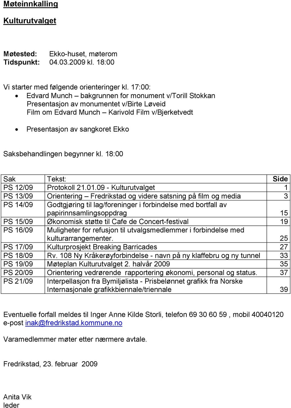 begynner kl. 18:00 Sak Tekst: Side PS 12/09 Protokoll 21.01.