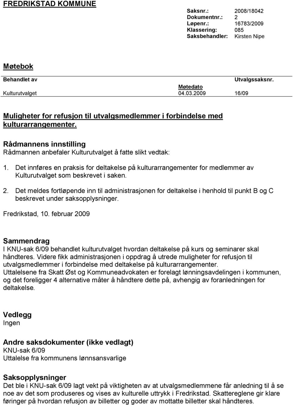 Det innføres en praksis for deltakelse på kulturarrangementer for medlemmer av Kulturutvalget som beskrevet i saken. 2.