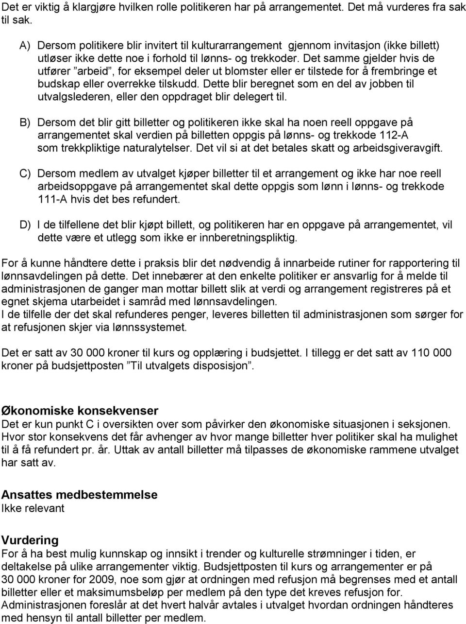 Det samme gjelder hvis de utfører arbeid, for eksempel deler ut blomster eller er tilstede for å frembringe et budskap eller overrekke tilskudd.