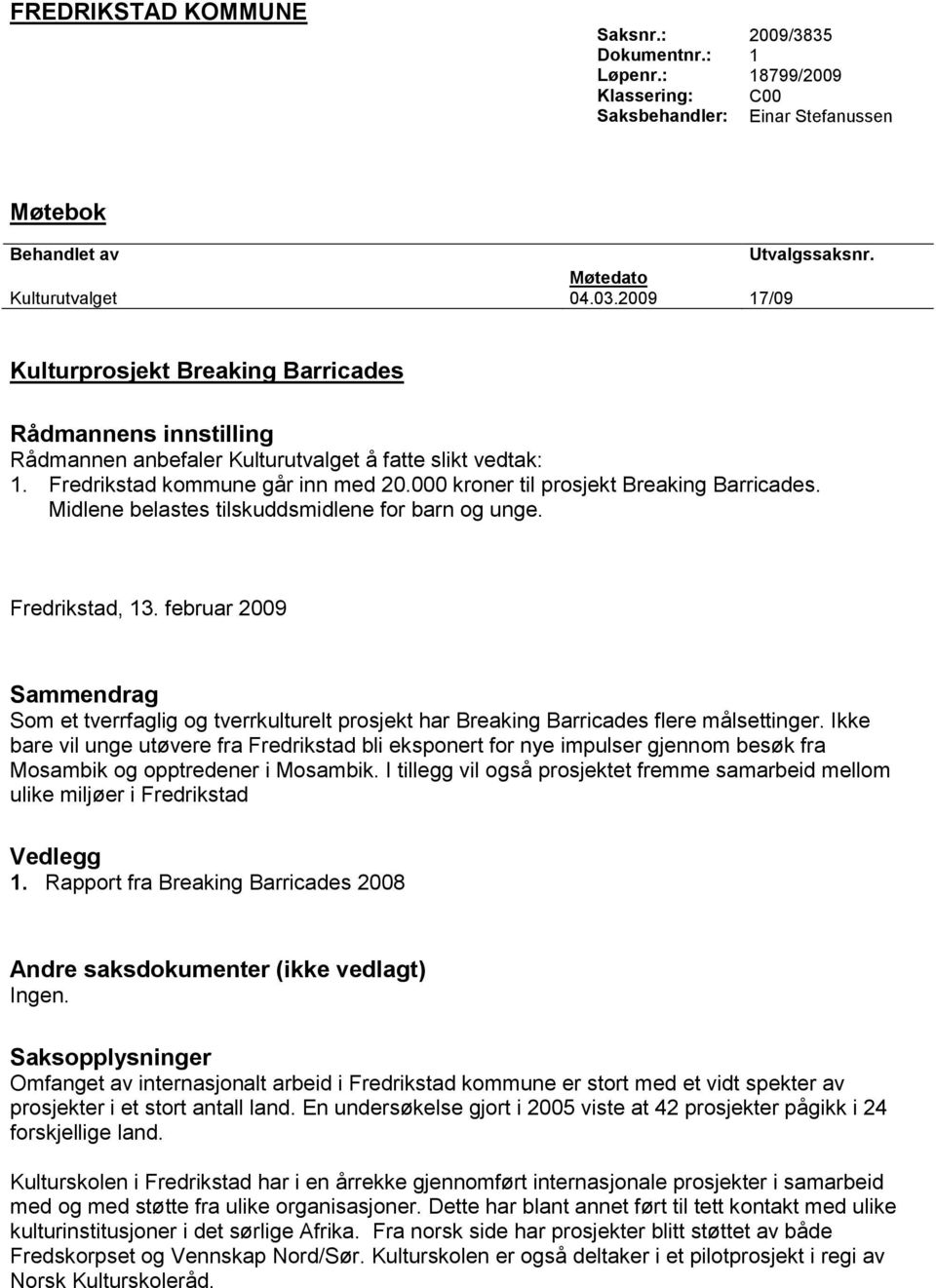 000 kroner til prosjekt Breaking Barricades. Midlene belastes tilskuddsmidlene for barn og unge. Fredrikstad, 13.