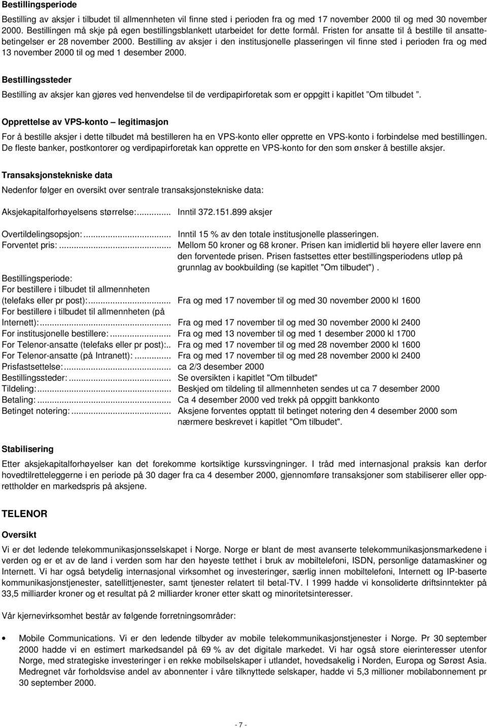 Bestilling av aksjer i den institusjonelle plasseringen vil finne sted i perioden fra og med 13 november 2000 til og med 1 desember 2000.