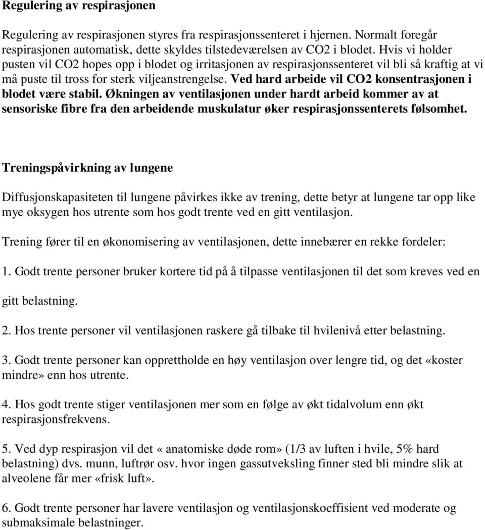 Ved hard arbeide vil CO2 konsentrasjonen i blodet være stabil.