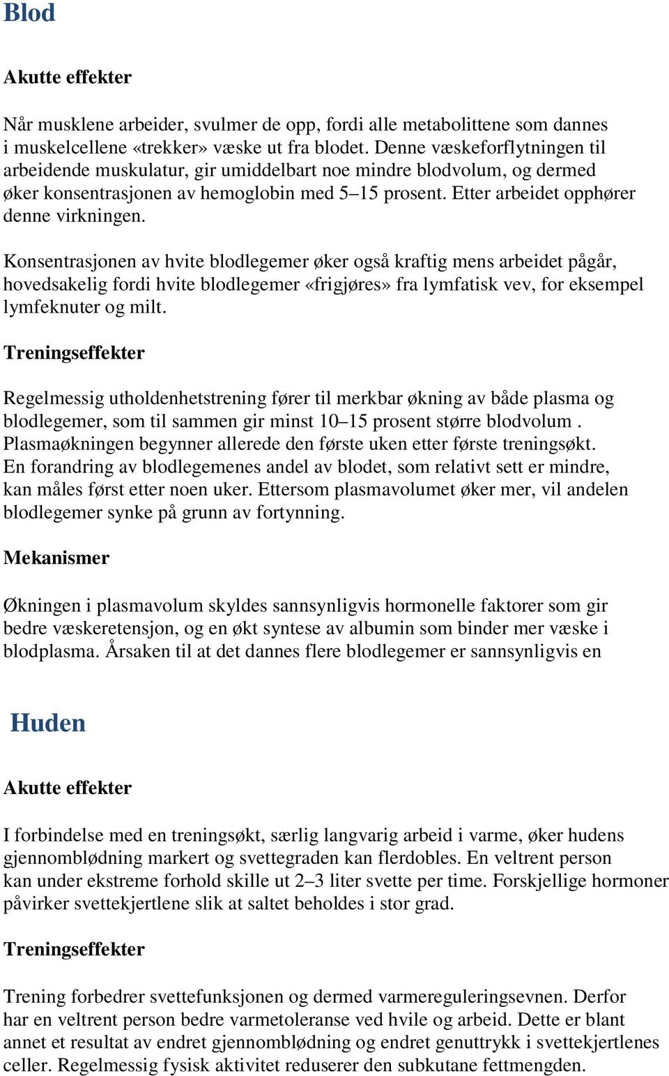 Konsentrasjonen av hvite blodlegemer øker også kraftig mens arbeidet pågår, hovedsakelig fordi hvite blodlegemer «frigjøres» fra lymfatisk vev, for eksempel lymfeknuter og milt.