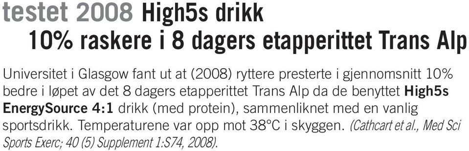 benyttet High5s EnergySource 4:1 drikk (med protein), sammenliknet med en vanlig sportsdrikk.