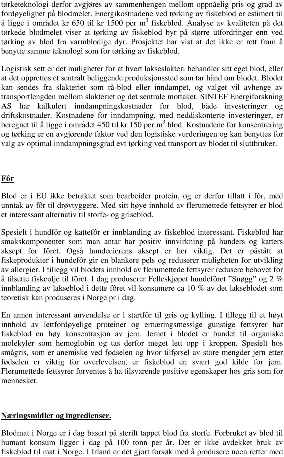 Analyse av kvaliteten på det tørkede blodmelet viser at tørking av fiskeblod byr på større utfordringer enn ved tørking av blod fra varmblodige dyr.