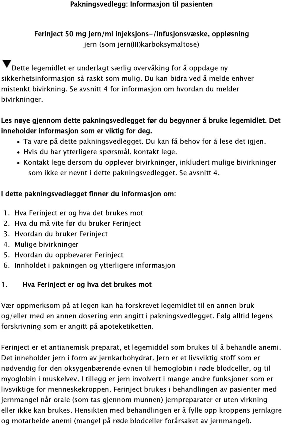 Les nøye gjennom dette pakningsvedlegget før du begynner å bruke legemidlet. Det inneholder informasjon som er viktig for deg. Ta vare på dette pakningsvedlegget. Du kan få behov for å lese det igjen.