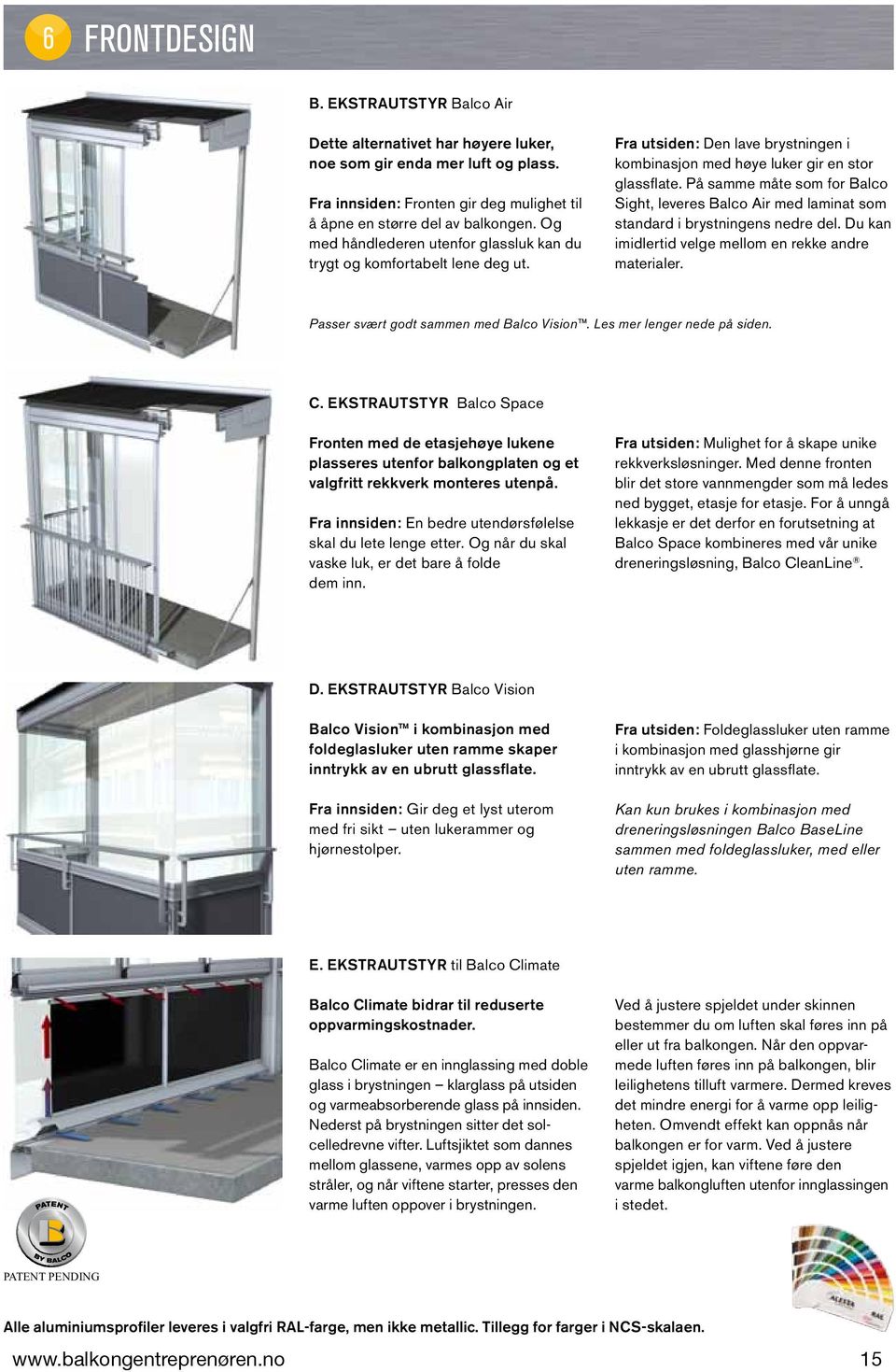 På samme måte som for Balco Sight, leveres Balco Air med laminat som standard i brystningens nedre del. Du kan imidlertid velge mellom en rekke andre materialer.