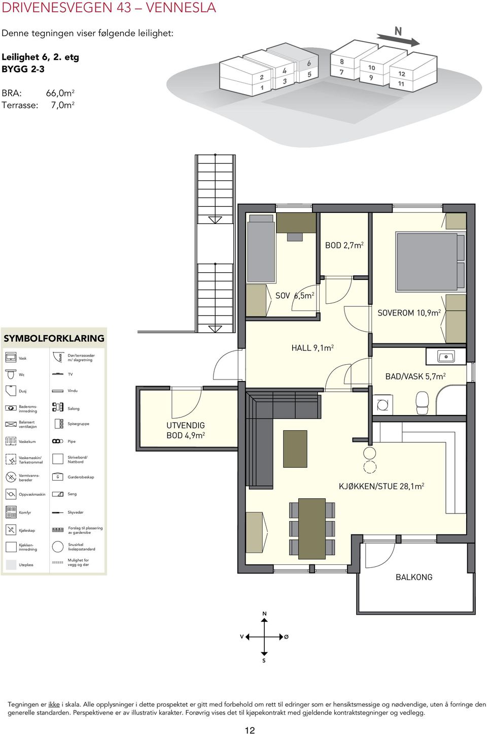 Dusj TV Vindu BAD/VASK 5,7m 2 Salong Balansert ventilasjon Vaskekum Spisegruppe Pipe UTVENDIG BOD 4,9m 2 Vaskemaskin/ Tørketrommel Skrivebord/ Nattbord