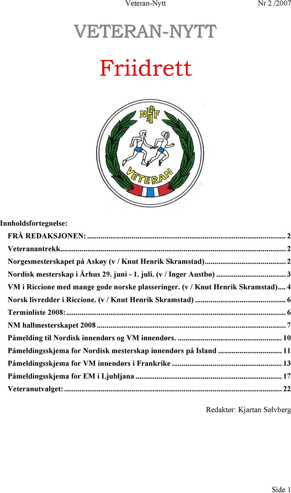 .. 4 Norsk livredder i Riccione. (v / Knut Henrik Skramstad)... 6 Terminliste 2008:... 6 NM hallmesterskapet 2008... 7 Påmelding til Nordisk innendørs og VM innendørs.