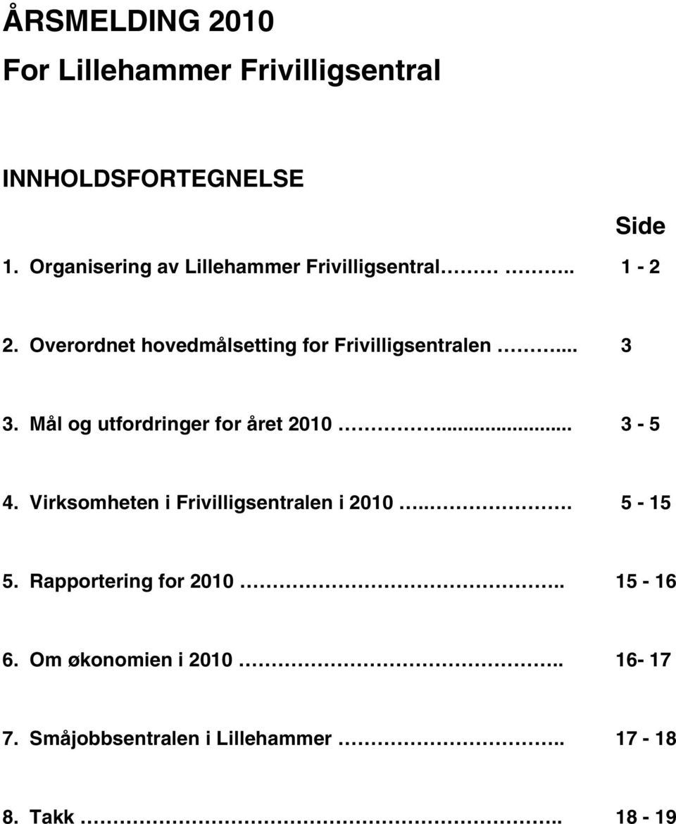 Overordnet hovedmålsetting for Frivilligsentralen... 3 3. Mål og utfordringer for året 2010... 3-5 4.