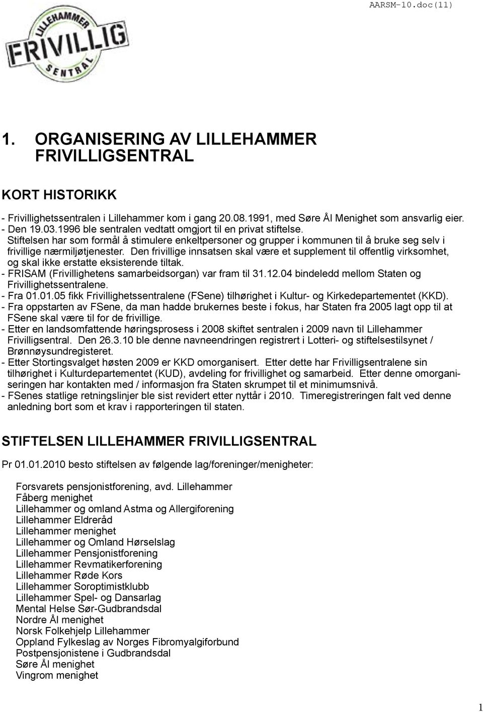 Den frivillige innsatsen skal være et supplement til offentlig virksomhet, og skal ikke erstatte eksisterende tiltak. - FRISAM (Frivillighetens samarbeidsorgan) var fram til 31.12.