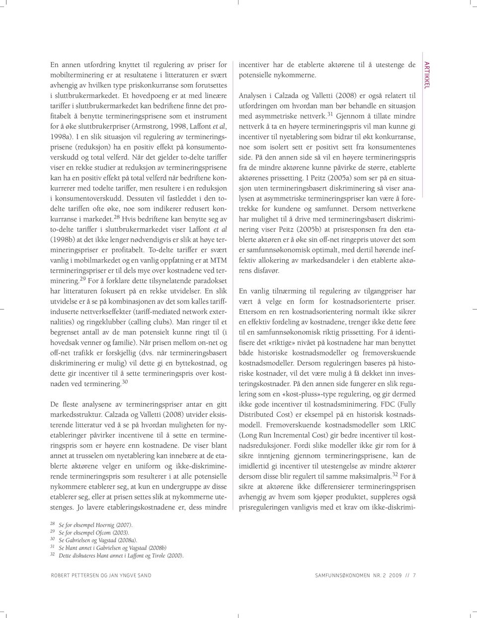 Laffont et al, 1998a). I en slik situasjon vil regulering av termineringsprisene (reduksjon) ha en positiv effekt på konsumentoverskudd og total velferd.