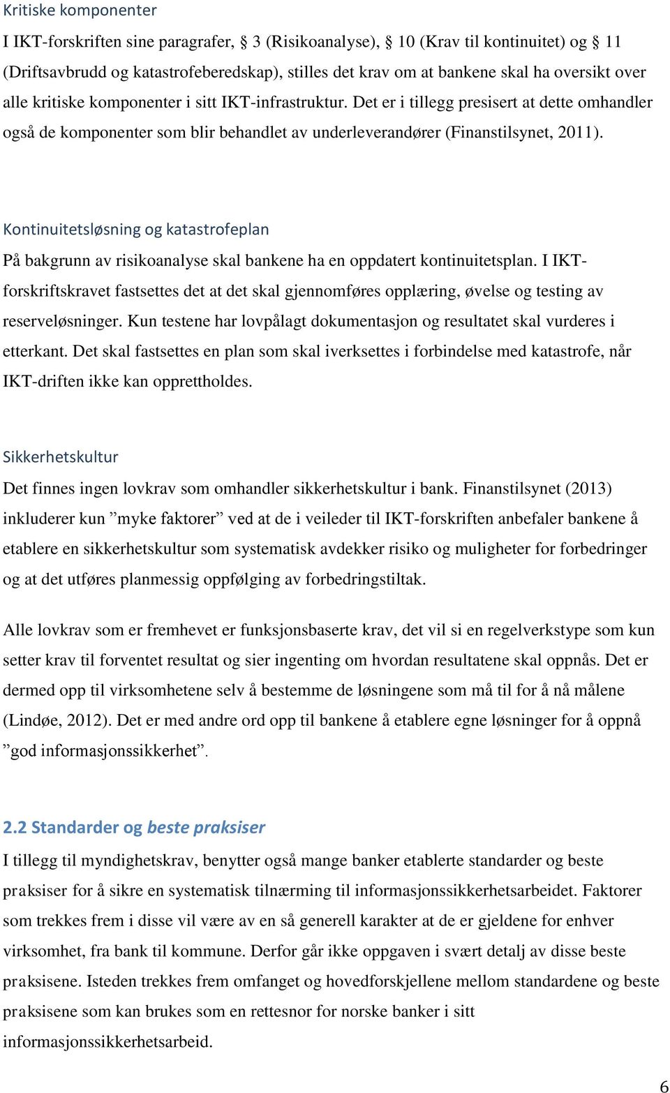 Kontinuitetsløsning og katastrofeplan På bakgrunn av risikoanalyse skal bankene ha en oppdatert kontinuitetsplan.