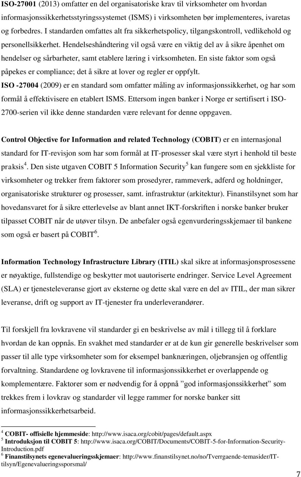 Hendelseshåndtering vil også være en viktig del av å sikre åpenhet om hendelser og sårbarheter, samt etablere læring i virksomheten.