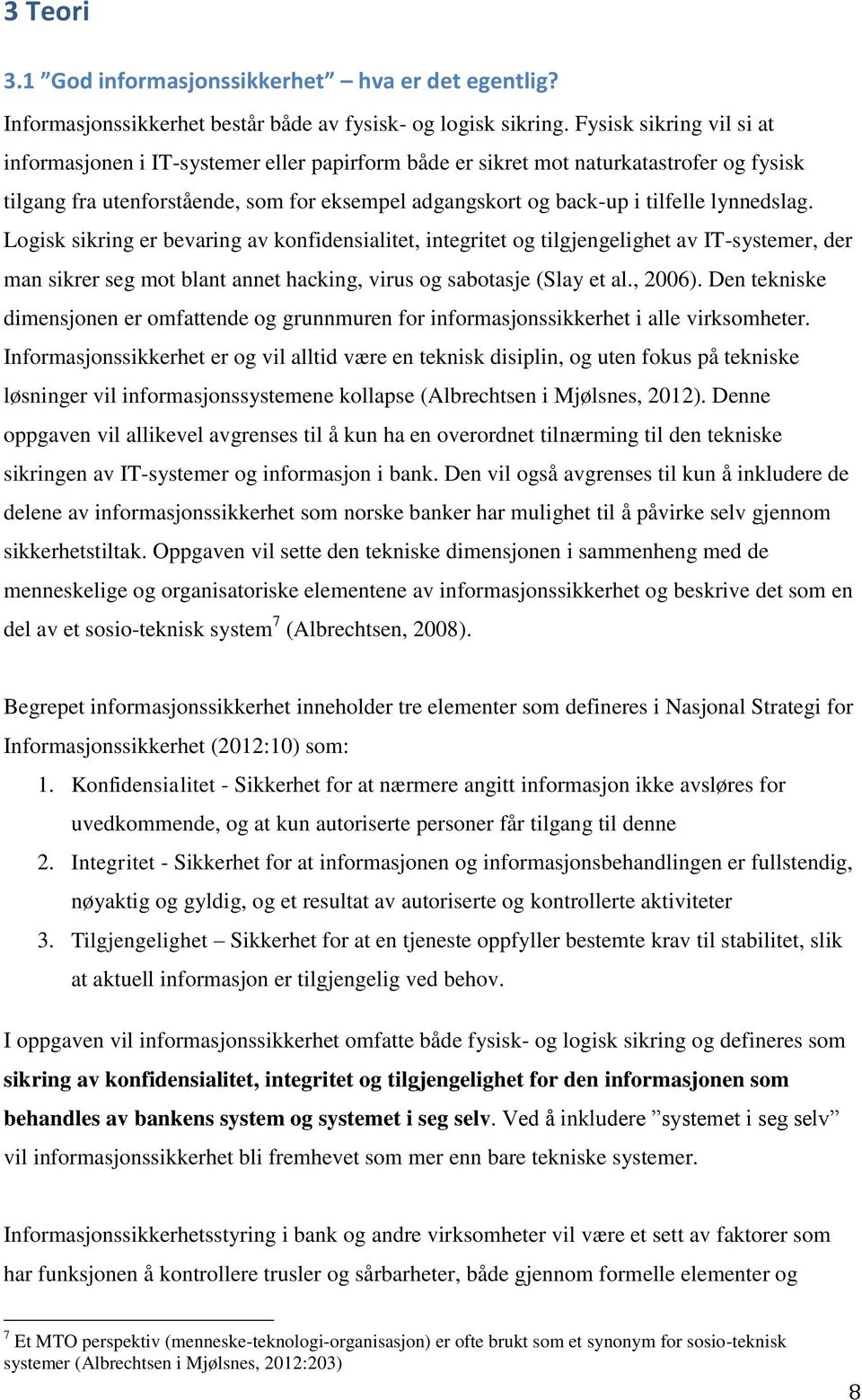 lynnedslag. Logisk sikring er bevaring av konfidensialitet, integritet og tilgjengelighet av IT-systemer, der man sikrer seg mot blant annet hacking, virus og sabotasje (Slay et al., 2006).