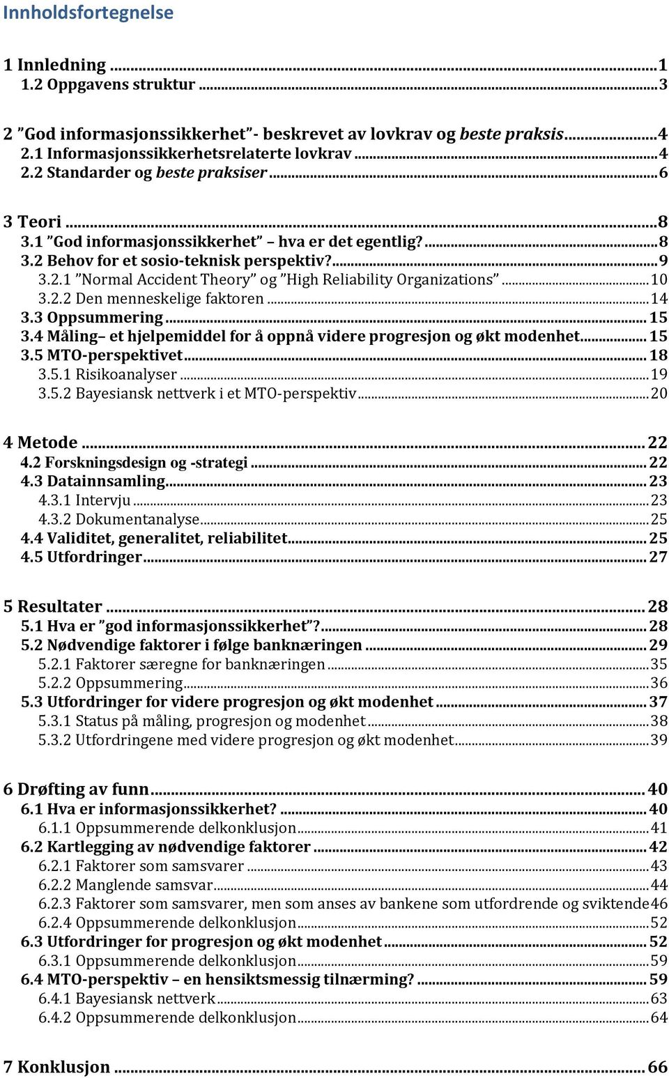 .. 14 3.3 Oppsummering... 15 3.4 Måling et hjelpemiddel for å oppnå videre progresjon og økt modenhet... 15 3.5 MTO-perspektivet... 18 3.5.1 Risikoanalyser... 19 3.5.2 Bayesiansk nettverk i et MTO-perspektiv.