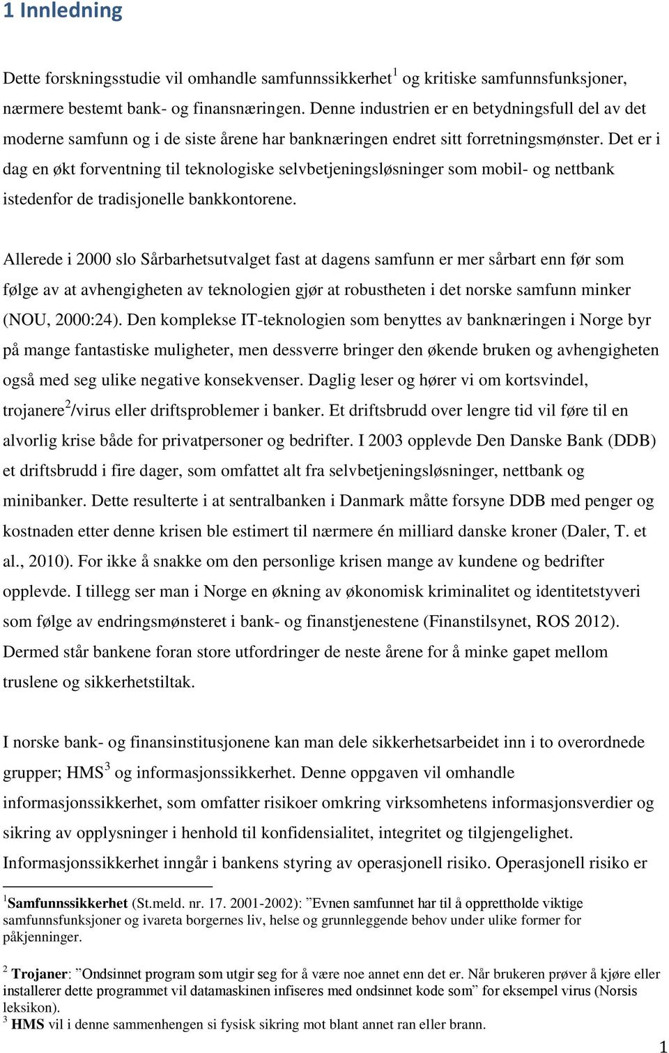 Det er i dag en økt forventning til teknologiske selvbetjeningsløsninger som mobil- og nettbank istedenfor de tradisjonelle bankkontorene.