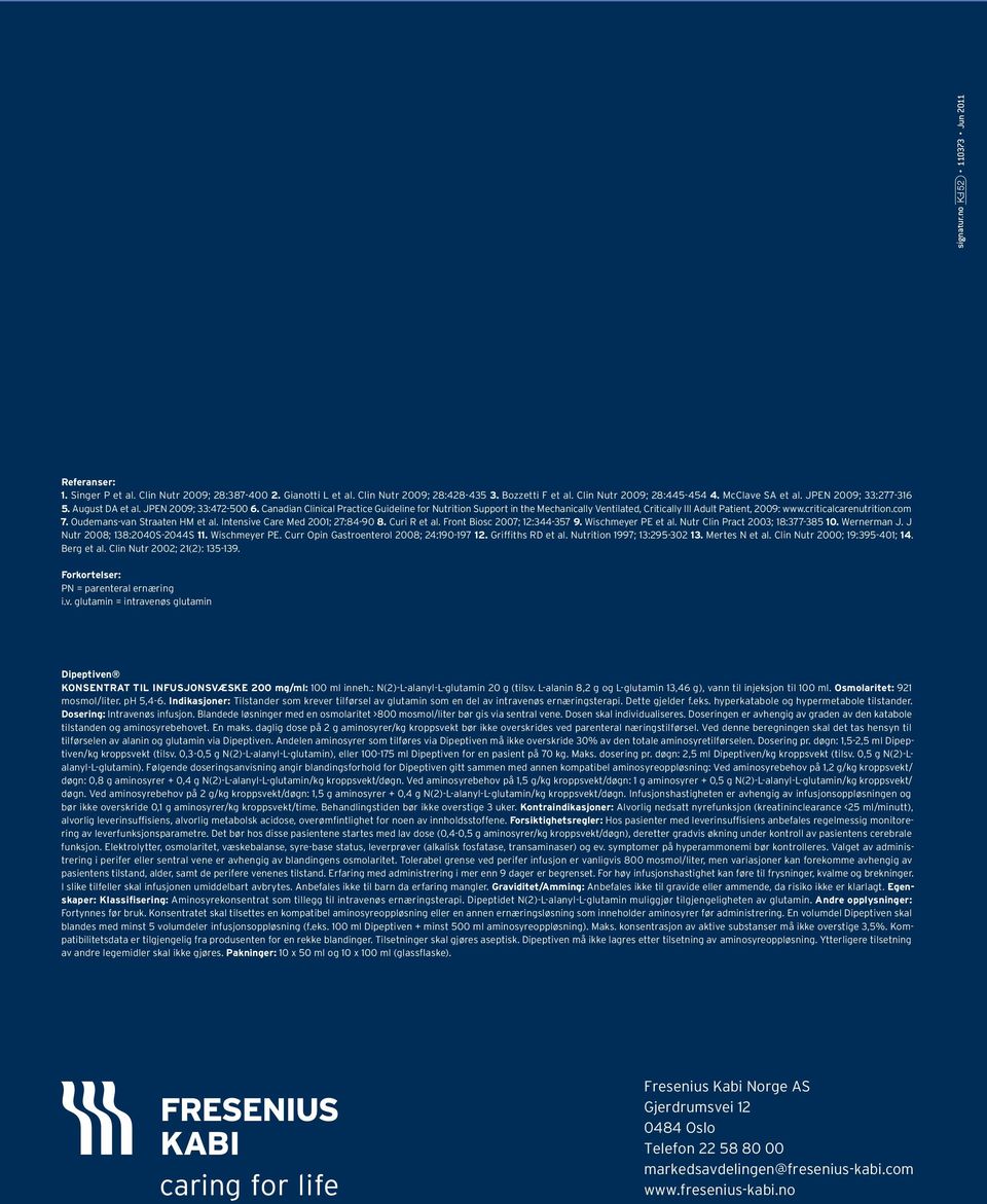 criticalcarenutrition.com 7. Oudemans-van Straaten HM et al. Intensive Care Med 21; 27:84-9 8. Curi R et al. Front Biosc 27; 12:344-357 9. Wischmeyer PE et al. Nutr Clin Pract 23; 18:377-385 1.