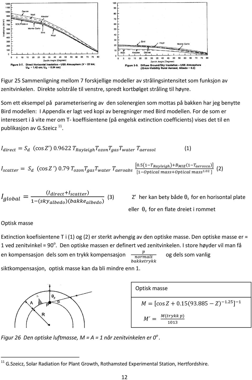 For de som er interessert i å vite mer om T- koeffisientene (på engelsk extinction coefficients) vises det til en publikasjon av G.Szeicz 11.