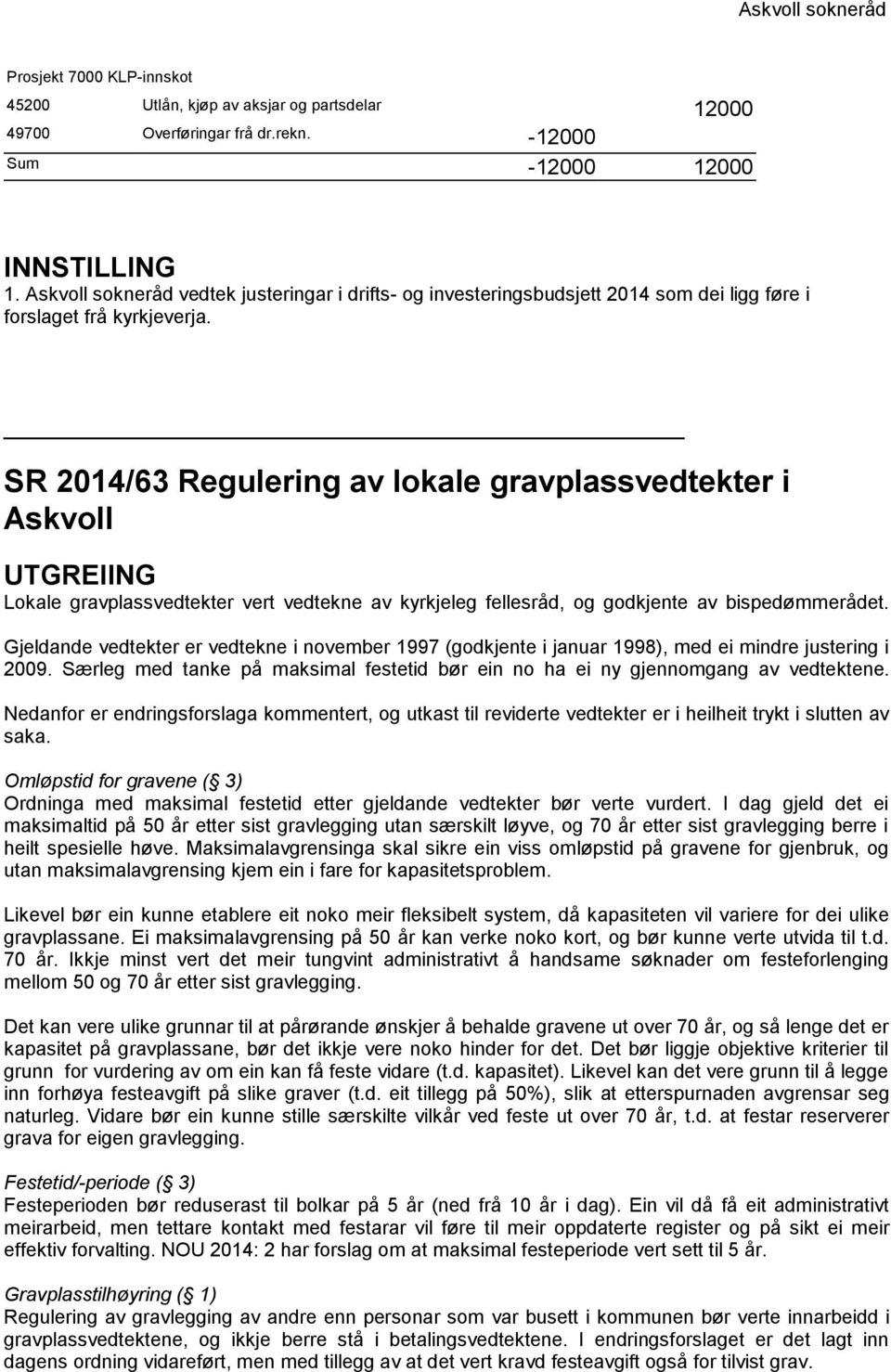 SR 2014/63 Regulering av lokale gravplassvedtekter i Askvoll UTGREIING Lokale gravplassvedtekter vert vedtekne av kyrkjeleg fellesråd, og godkjente av bispedømmerådet.