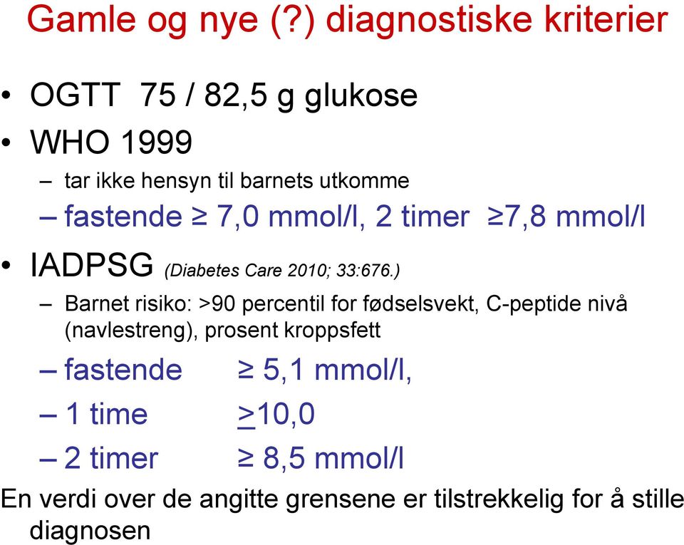fastende 7,0 mmol/l, 2 timer 7,8 mmol/l IADPSG (Diabetes Care 2010; 33:676.