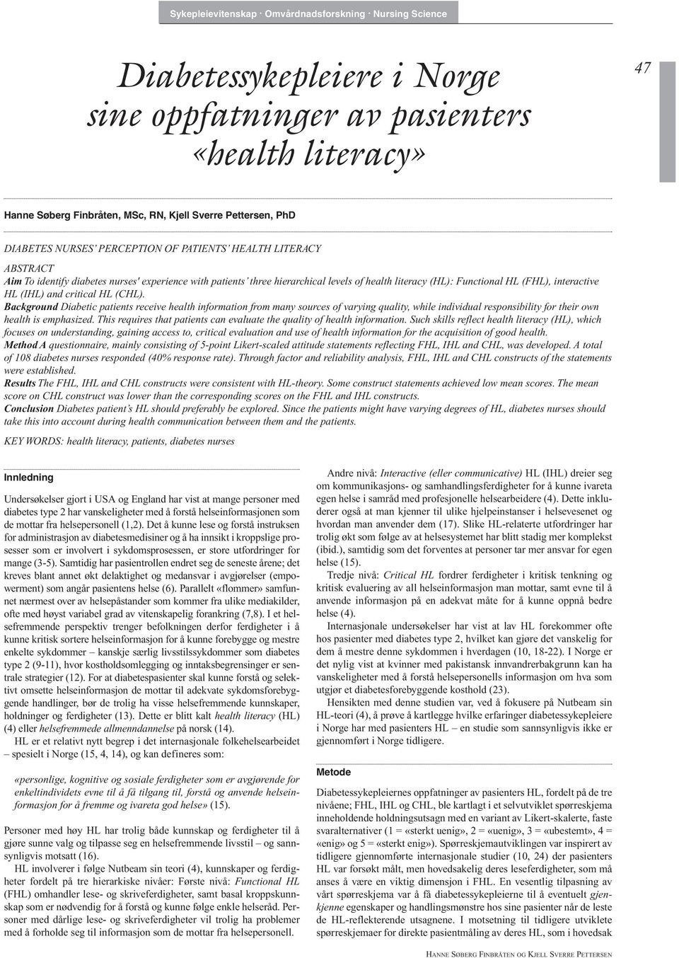 Background Diabetic patients receive health information from many sources of varying quality, while individual responsibility for their own health is emphasized.