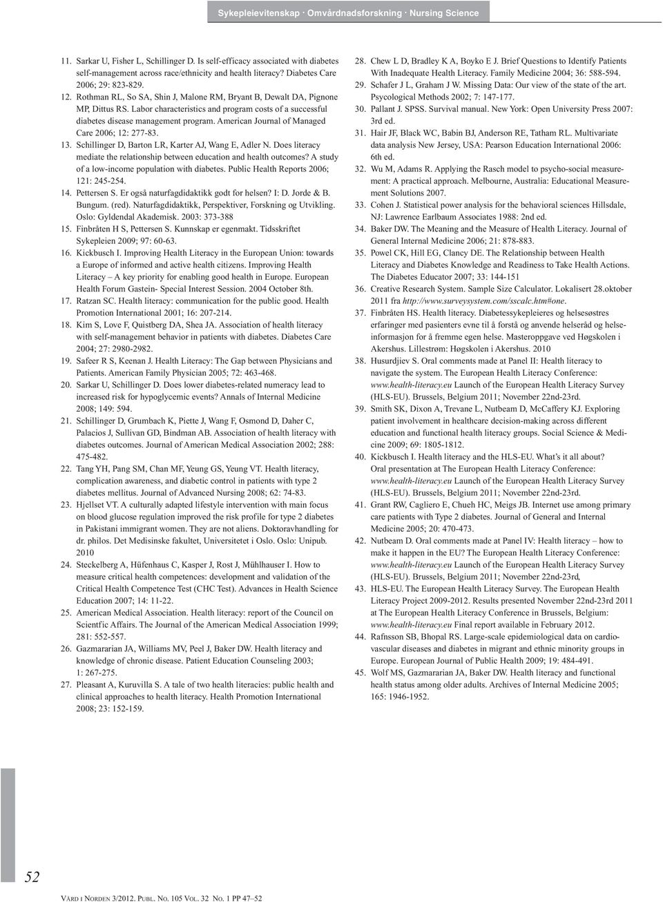 American Journal of Managed Care 2006; 12: 277-83. 13. Schillinger D, Barton LR, Karter AJ, Wang E, Adler N. Does literacy mediate the relationship between education and health outcomes?