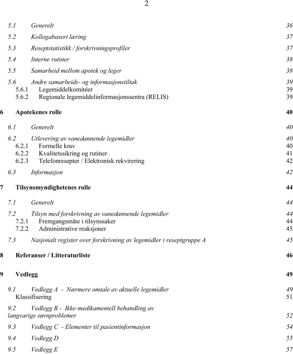 2 Utlevering av vanedannende legemidler 40 6.2.1 Formelle krav 40 6.2.2 Kvalitetssikring og rutiner 41 6.2.3 Telefonresepter / Elektronisk rekvirering 42 6.