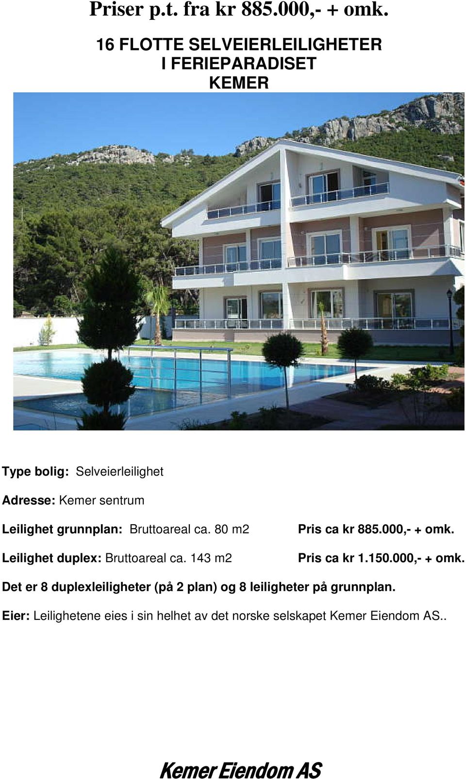 sentrum Leilighet grunnplan: Bruttoareal ca. 80 m2 Leilighet duplex: Bruttoareal ca.