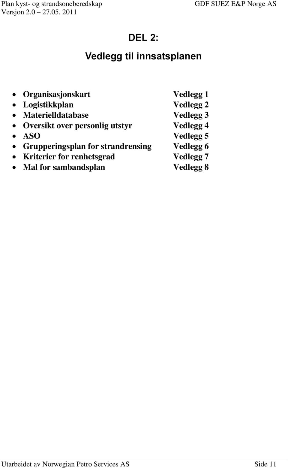 ASO Vedlegg 5 Grupperingsplan for strandrensing Vedlegg 6 Kriterier for