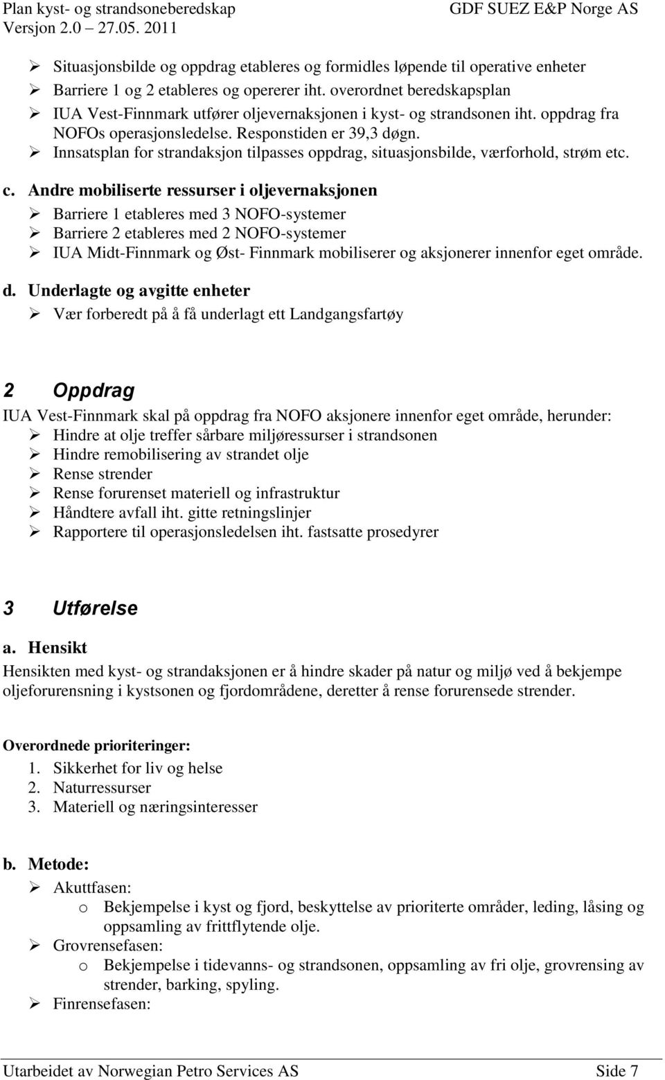 Innsatsplan for strandaksjon tilpasses oppdrag, situasjonsbilde, værforhold, strøm etc. c.