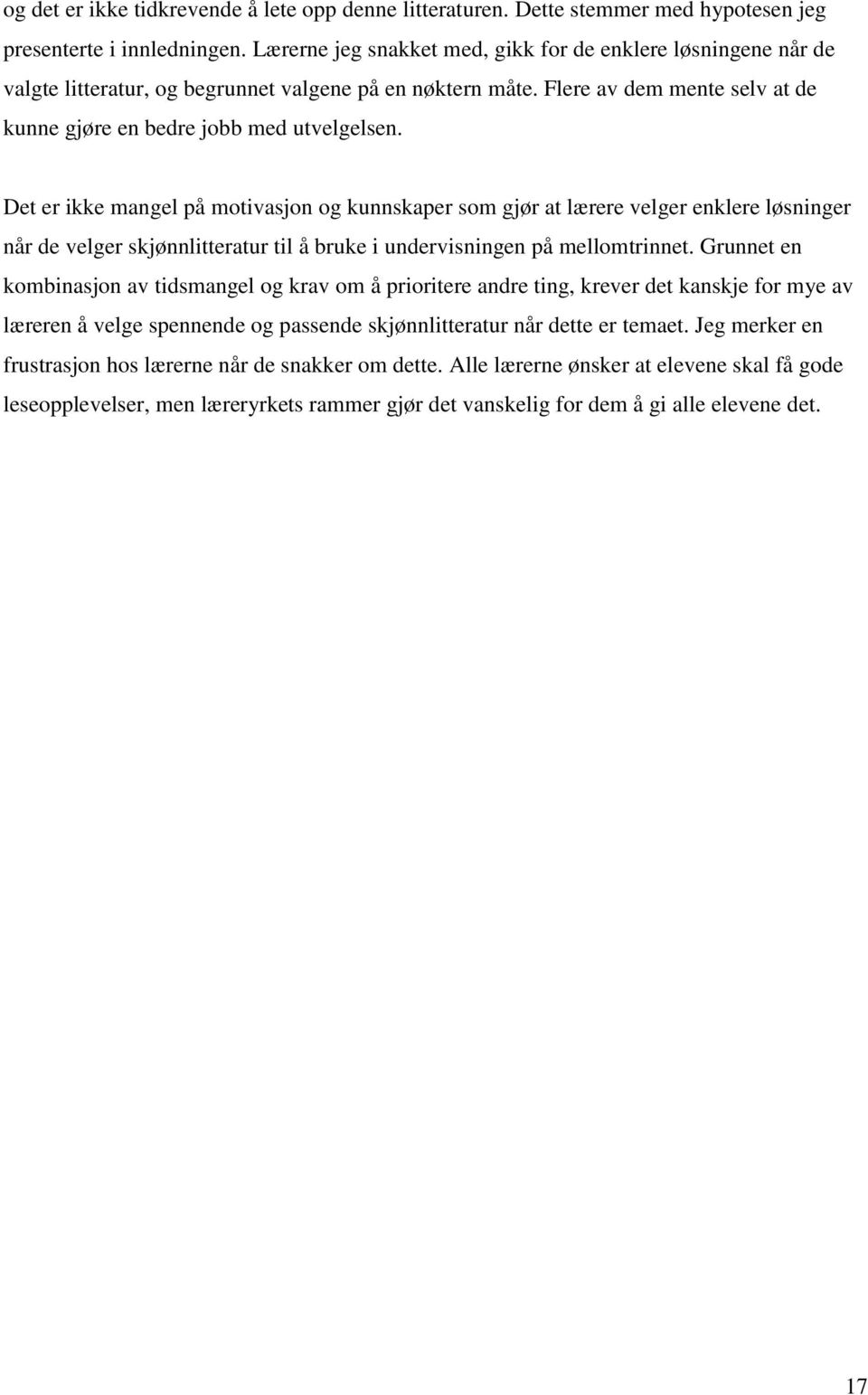 Det er ikke mangel på motivasjon og kunnskaper som gjør at lærere velger enklere løsninger når de velger skjønnlitteratur til å bruke i undervisningen på mellomtrinnet.