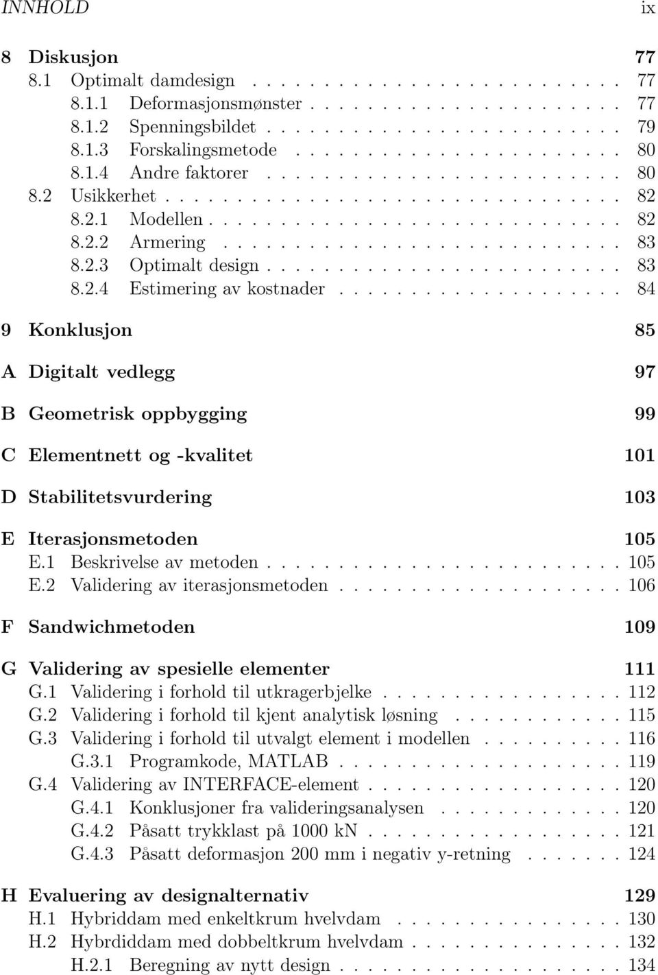 2.3 Optimalt design......................... 83 8.2.4 Estimering av kostnader.