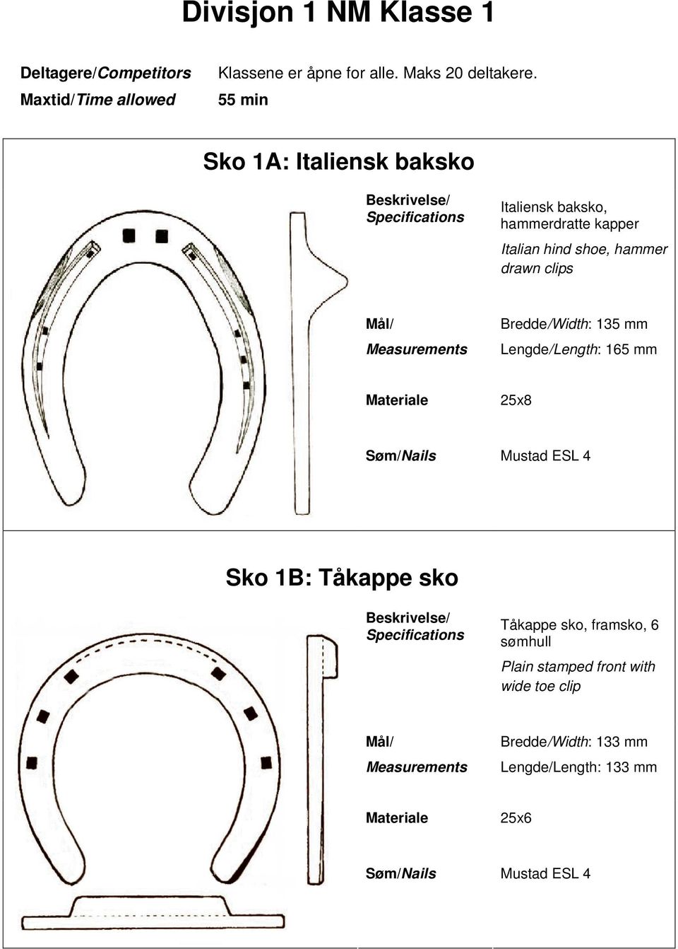 Measurements Bredde/Width: 135 mm Lengde/Length: 165 mm 25x8 Søm/Nails Mustad ESL 4 Sko 1B: Tåkappe sko