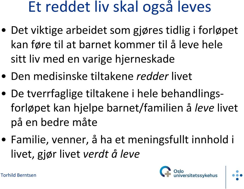 redder livet De tverrfaglige tiltakene i hele behandlingsforløpet kan hjelpe barnet/familien