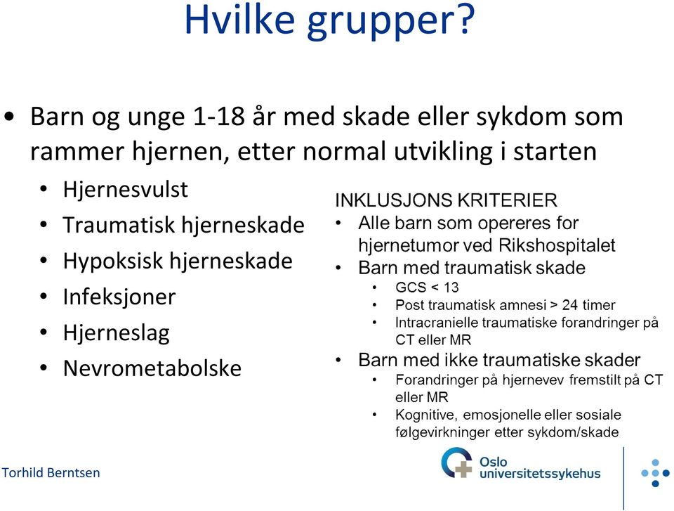 rammer hjernen, etter normal utvikling i starten