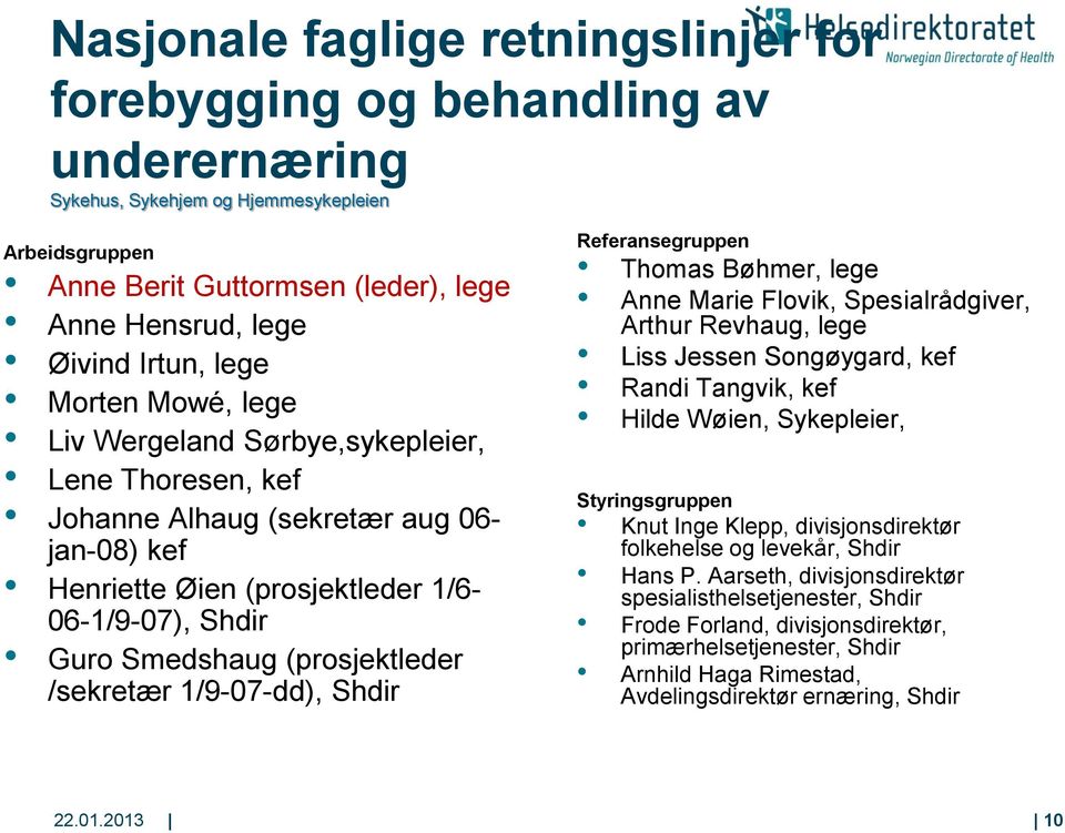 (prosjektleder /sekretær 1/9-07-dd), Shdir Referansegruppen Thomas Bøhmer, lege Anne Marie Flovik, Spesialrådgiver, Arthur Revhaug, lege Liss Jessen Songøygard, kef Randi Tangvik, kef Hilde Wøien,