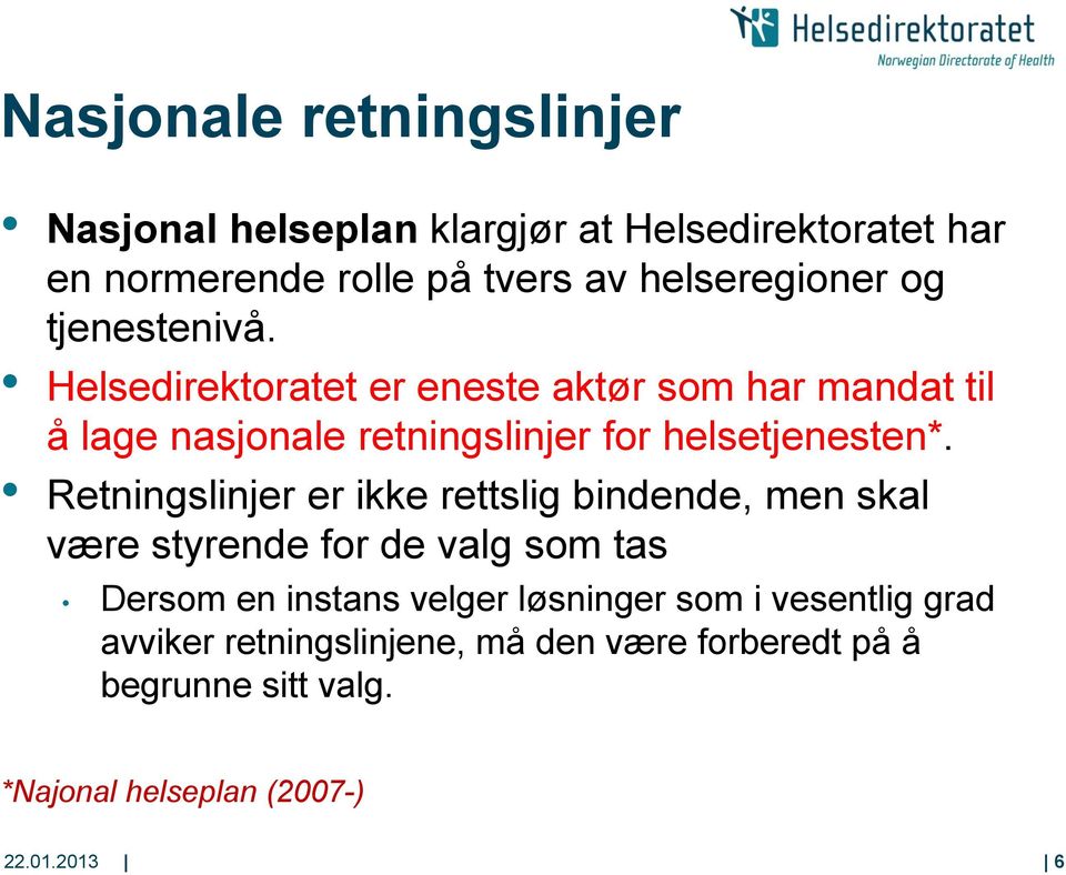 Retningslinjer er ikke rettslig bindende, men skal være styrende for de valg som tas Dersom en instans velger løsninger som