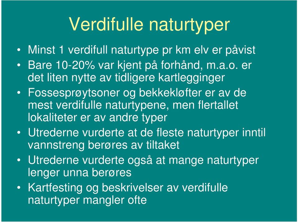 er det liten nytte av tidligere kartlegginger Fossesprøytsoner og bekkekløfter er av de mest verdifulle naturtypene, men