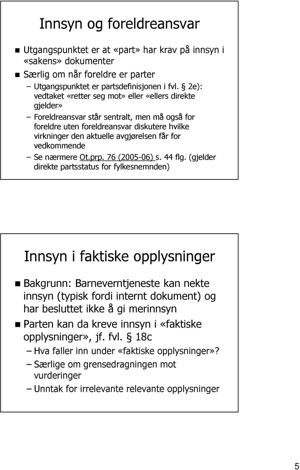 vedkommende Se nærmere Ot.prp. 76 (2005-06) s. 44 flg.