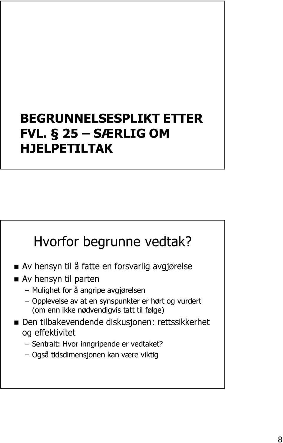 Opplevelse av at en synspunkter er hørt og vurdert (om enn ikke nødvendigvis tatt til følge) Den