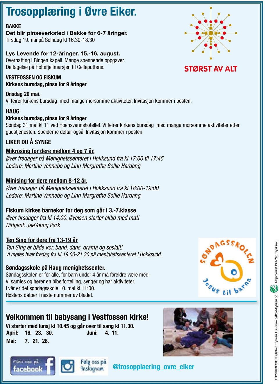 Vi feirer kirkens bursdag med mange morsomme aktiviteter. Invitasjon kommer i posten. HAUG Kirkens bursdag, pinse for 9 åringer Søndag 31 mai kl 11 ved Hoensvannshotellet.